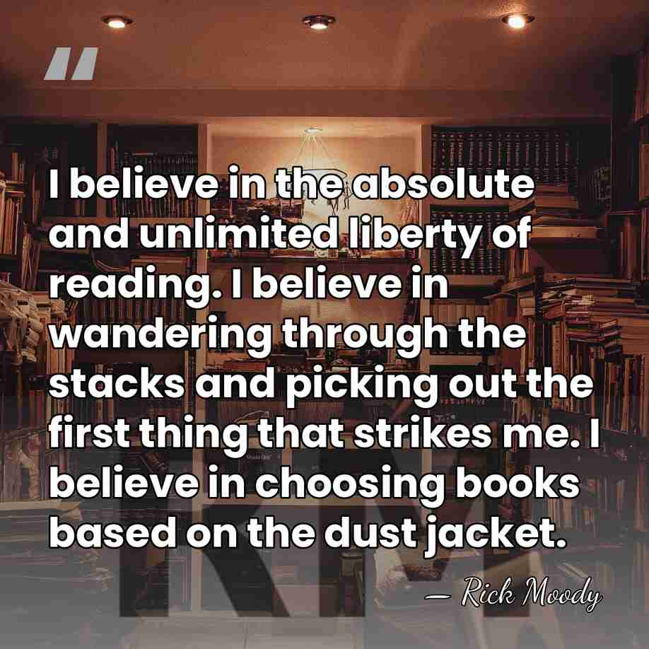 I believe in the absolute and unlimited liberty of reading. I believe&hellip; - Rick Moody