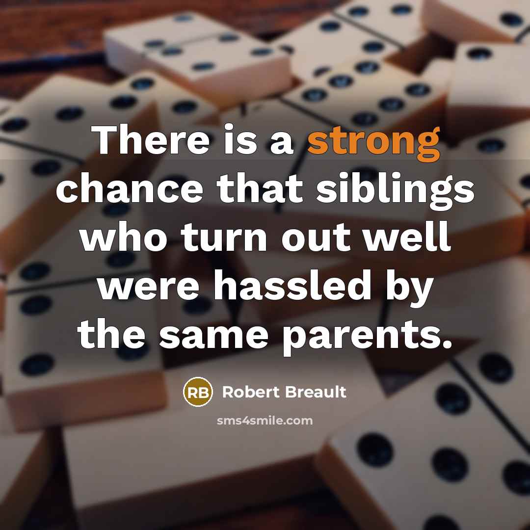 “There is a strong chance that siblings who turn out…” quote by Robert Breault