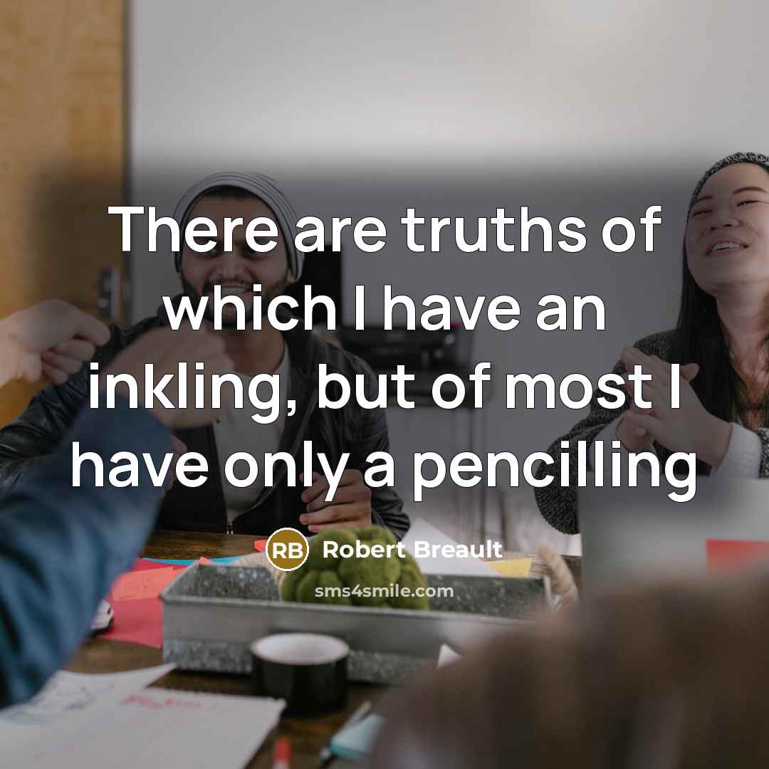 “There are truths of which I have an inkling, but…” quote by Robert Breault