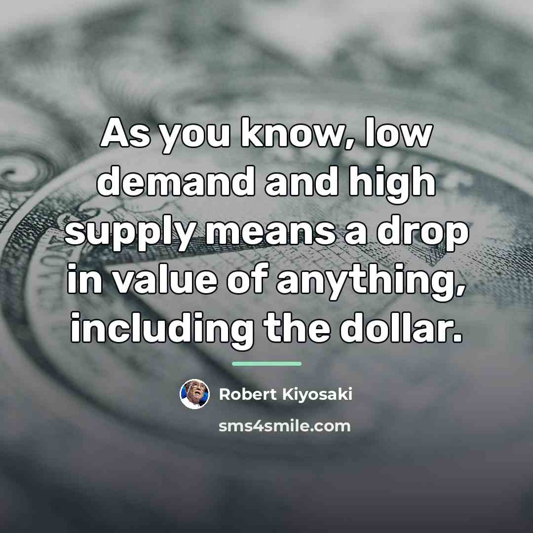 “As you know, low demand and high supply means a…” quote by Robert Kiyosaki