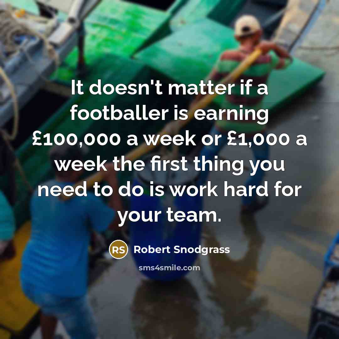 “It doesn't matter if a footballer is earning £100,000 a…” quote by Robert Snodgrass