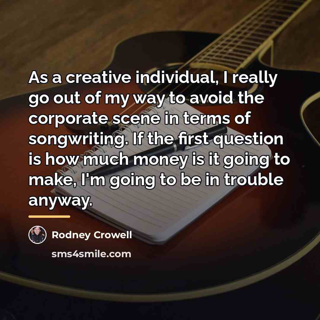 “As a creative individual, I really go out of my…” quote by Rodney Crowell