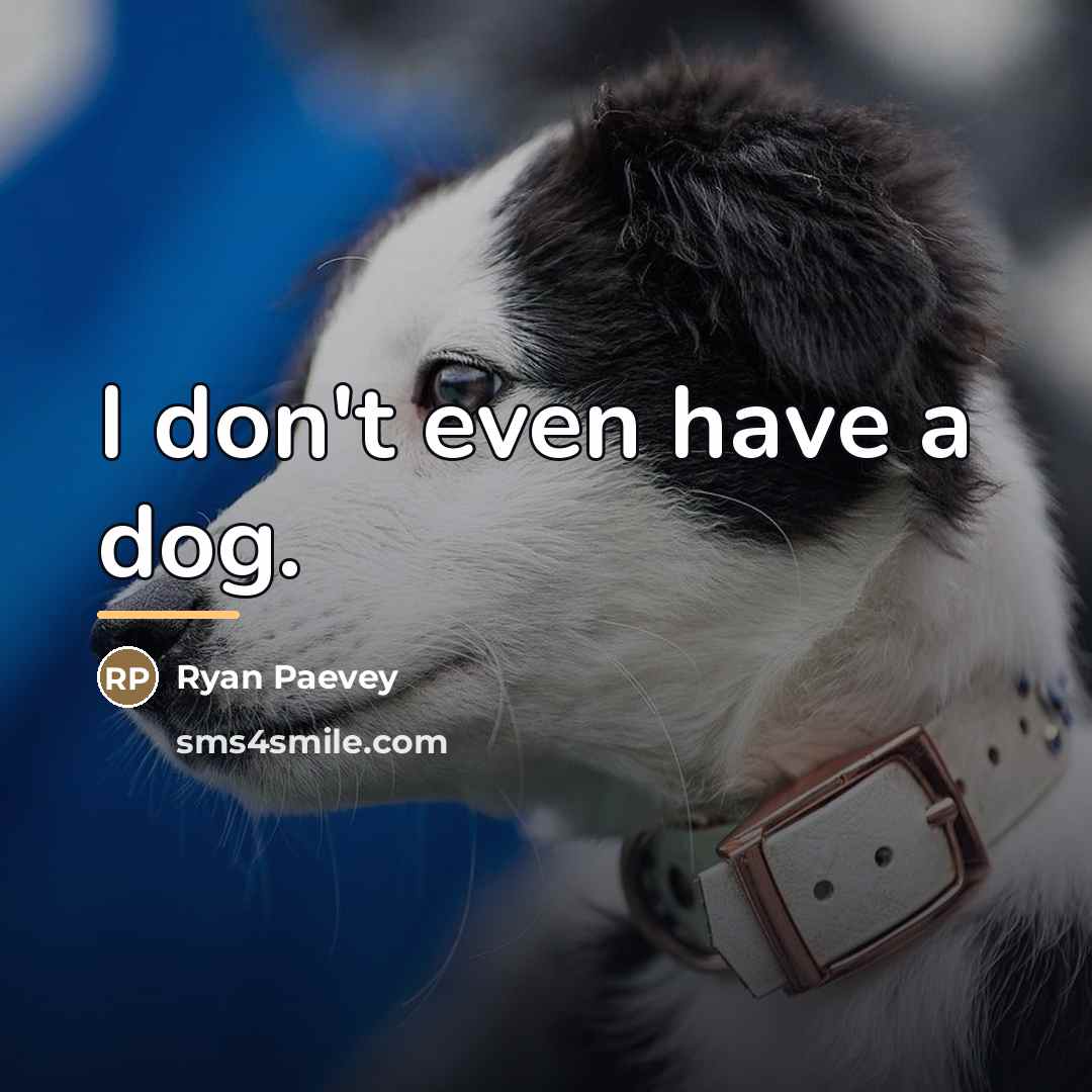 “I don't even have a dog.…” quote by Ryan Paevey