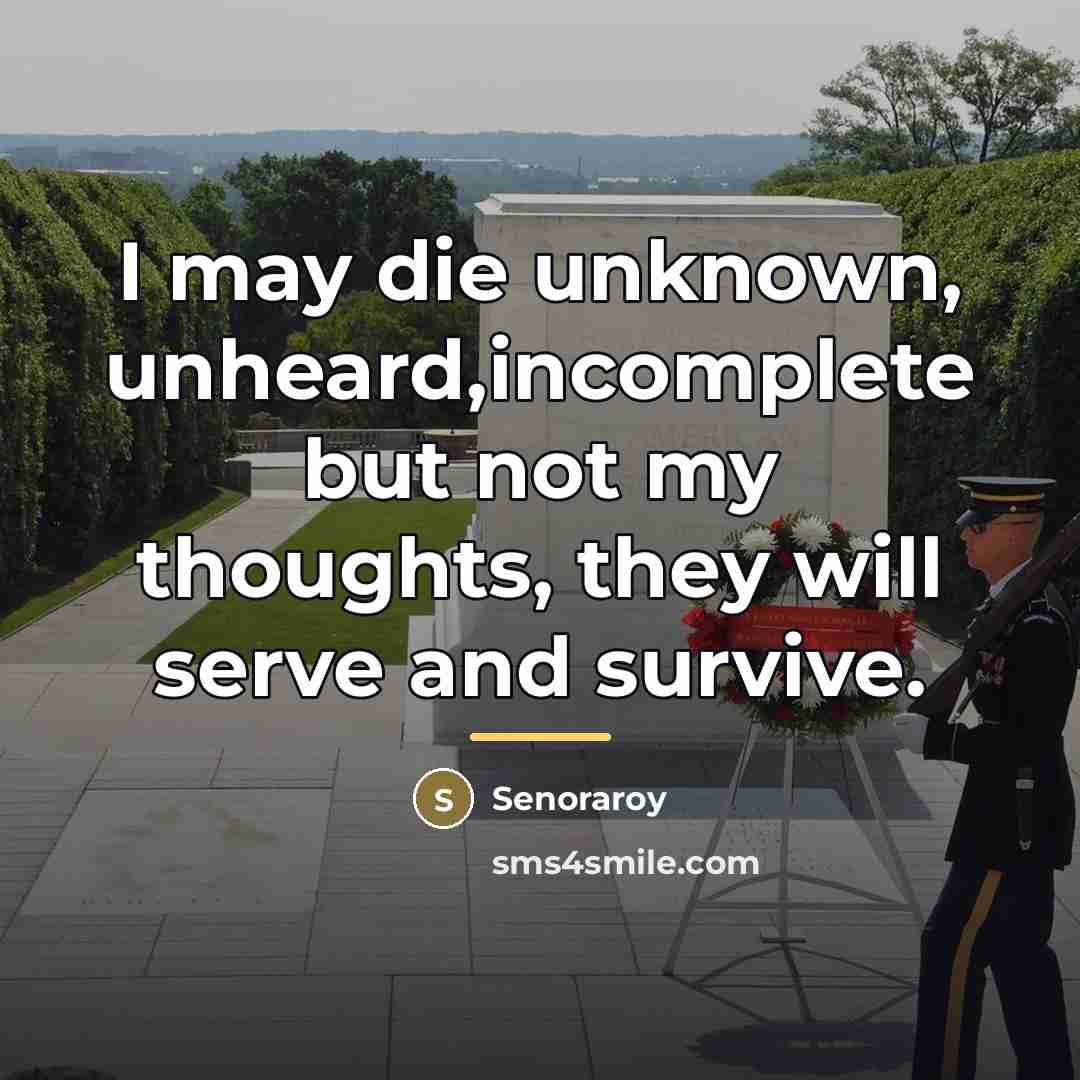 “I may die unknown, unheard,incomplete but not my thoughts, they…” quote by Senoraroy