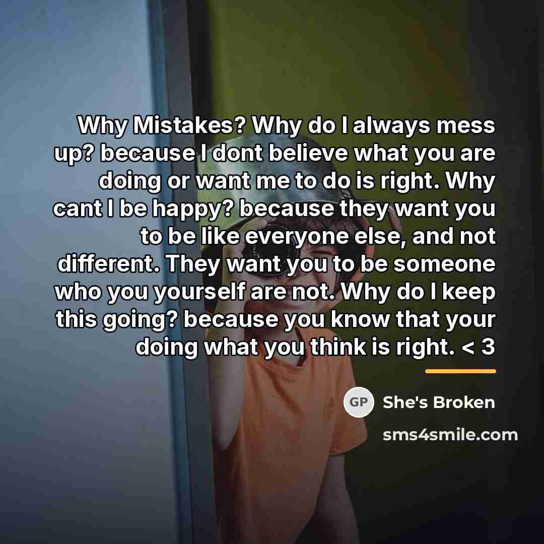 “Why Mistakes? Why do I always mess up? because I…” quote by She's Broken
