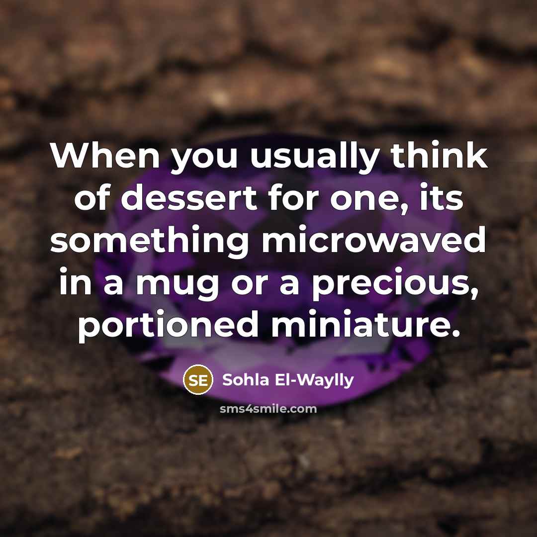 “When you usually think of dessert for one, its something…” quote by Sohla El-Waylly