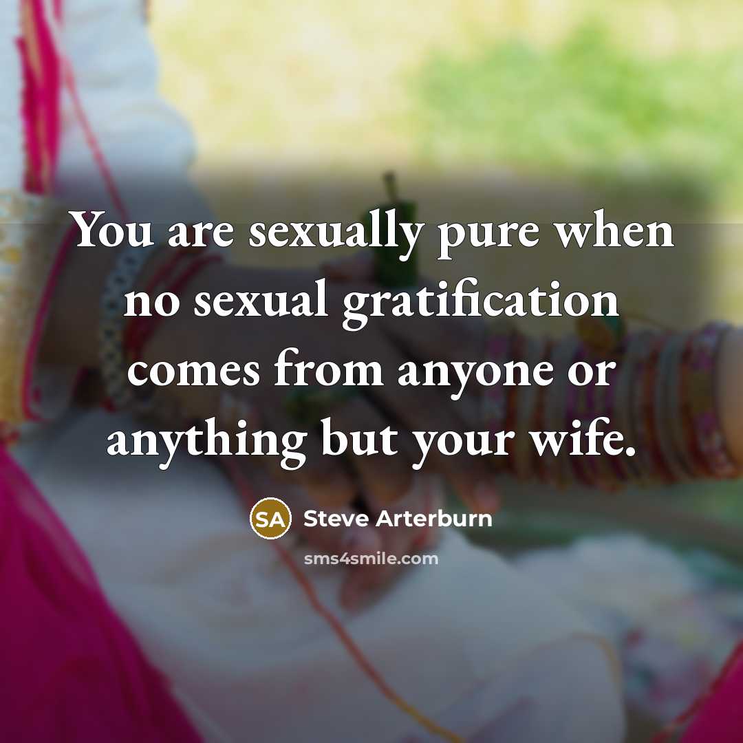 “You are sexually pure when no sexual gratification comes from…” quote by Steve Arterburn