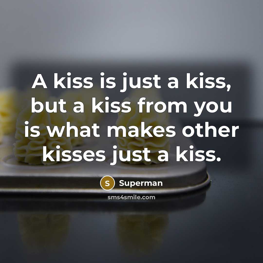 “A kiss is just a kiss, but a kiss from…” quote by Superman