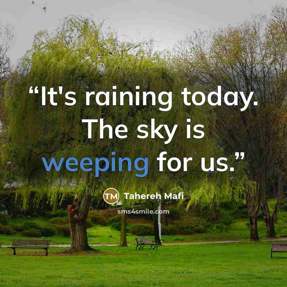 “It's raining today. The sky is weeping for us.” quote by Tahereh Mafi