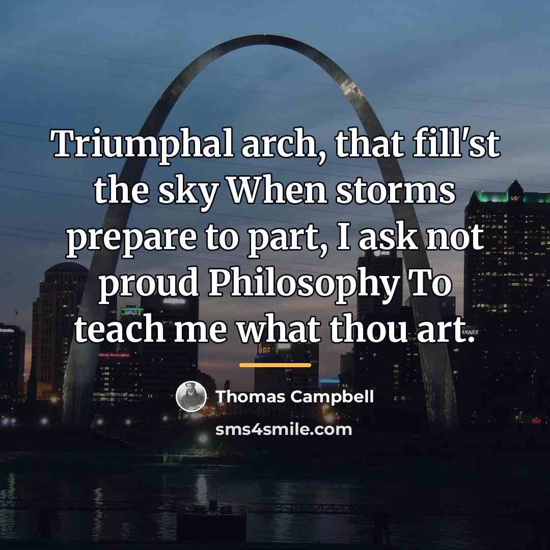 “Triumphal arch, that fill'st the sky When storms prepare to…” quote by Thomas Campbell