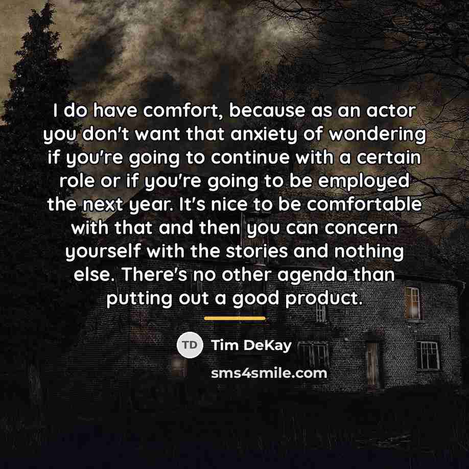 “I do have comfort, because as an actor you don't…” quote by Tim DeKay