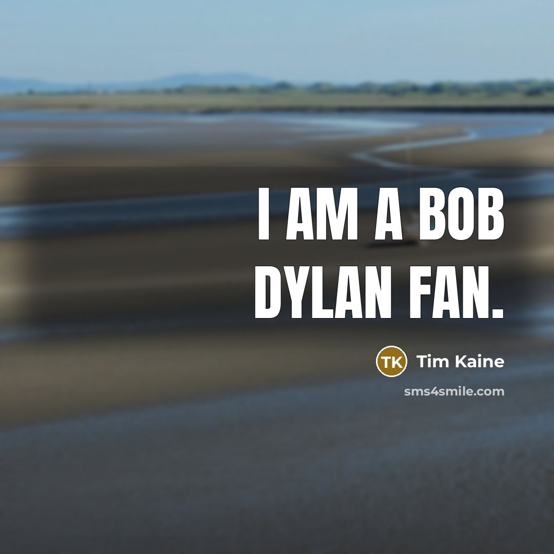 “I am a Bob Dylan fan.…” quote by Tim Kaine
