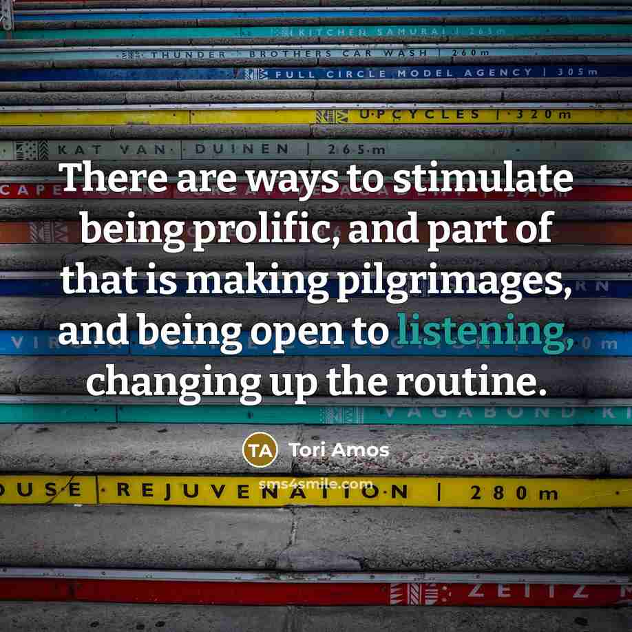 “There are ways to stimulate being prolific, and part of…” quote by Tori Amos