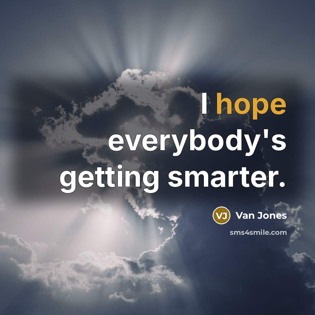 “I hope everybody's getting smarter.…” quote by Van Jones