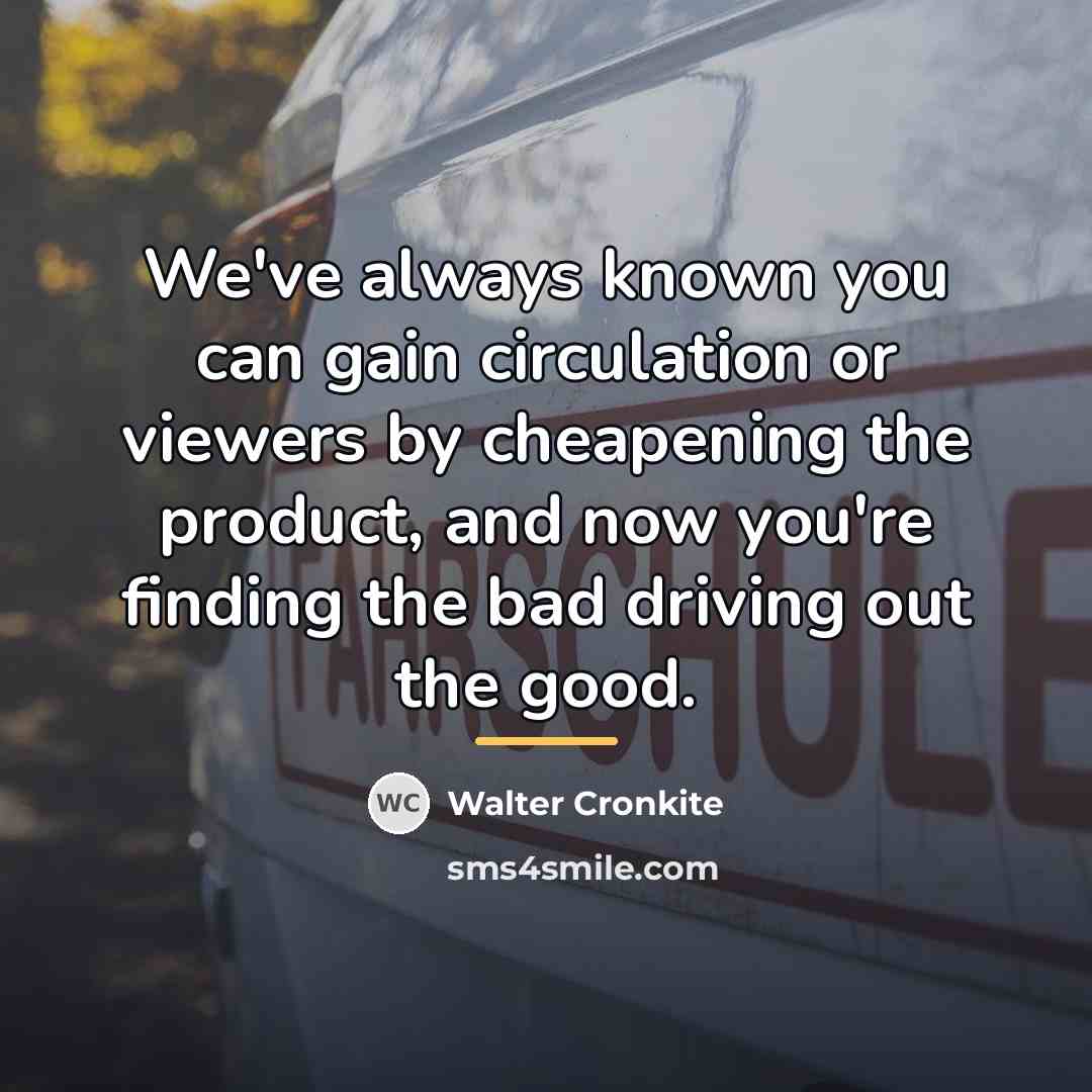 “We've always known you can gain circulation or viewers by…” quote by Walter Cronkite