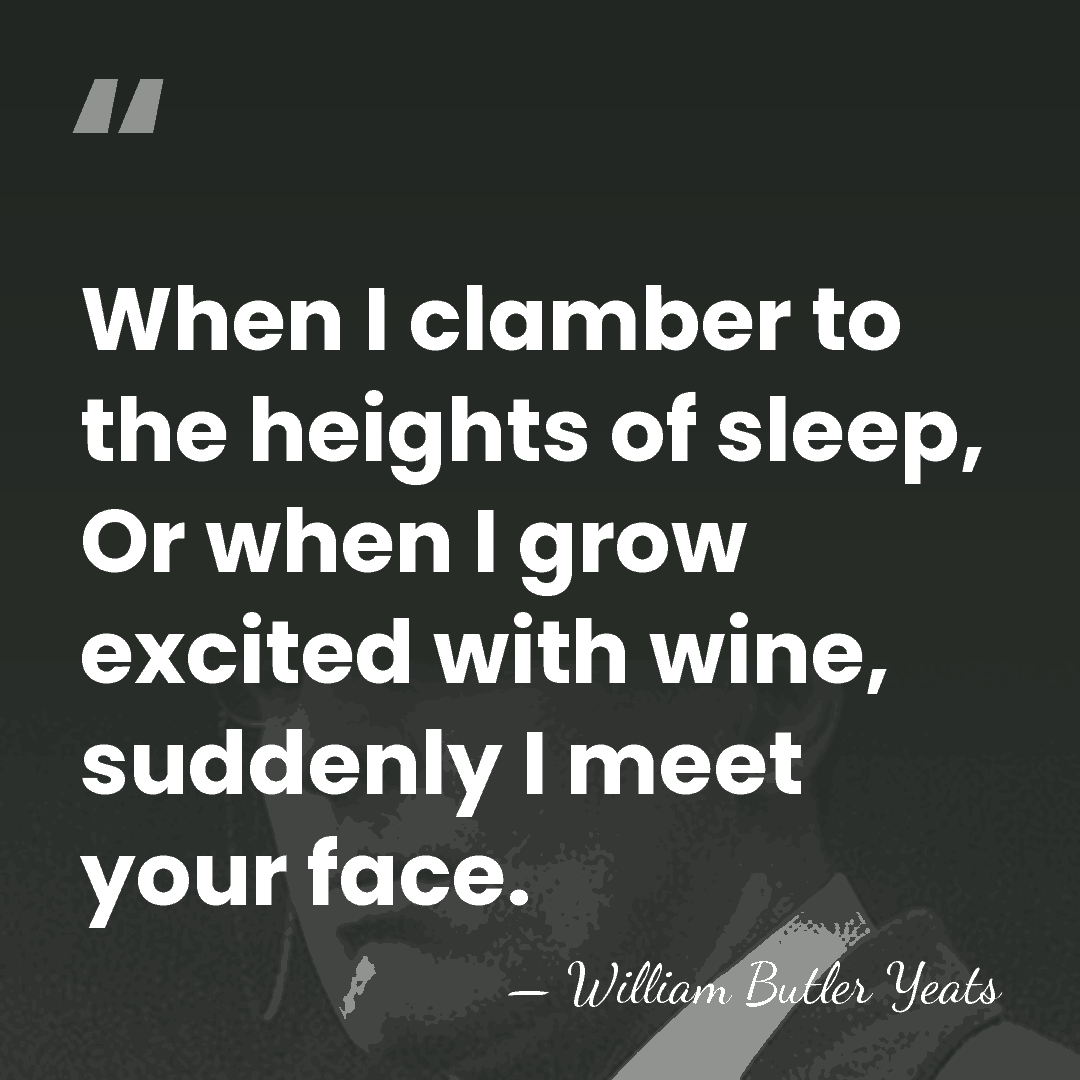 When I clamber to the heights of sleep, Or when I grow&hellip; - William Butler Yeats