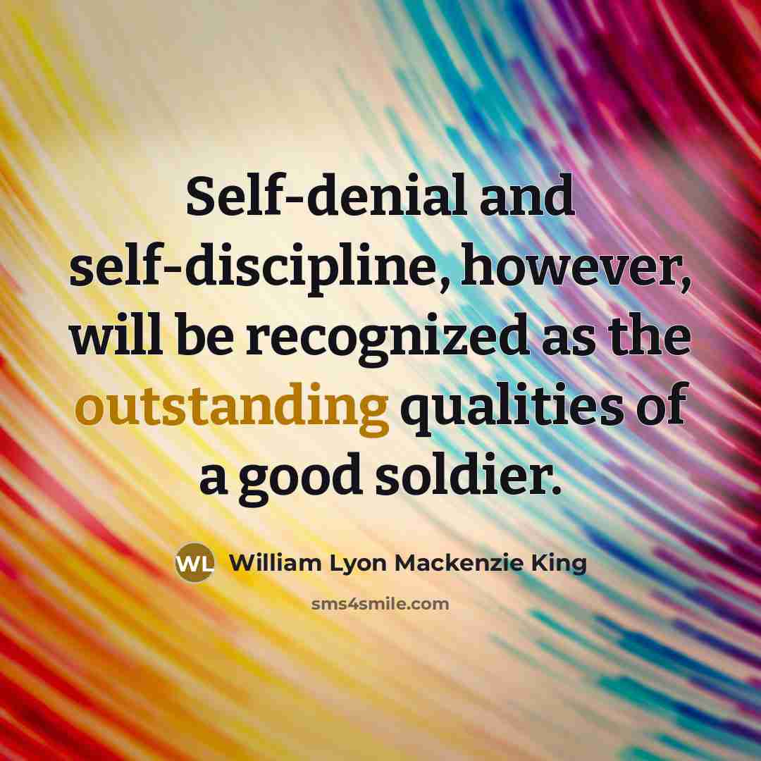 “Self-denial and self-discipline, however, will be recognized as the outstanding…” quote by William Lyon Mackenzie King