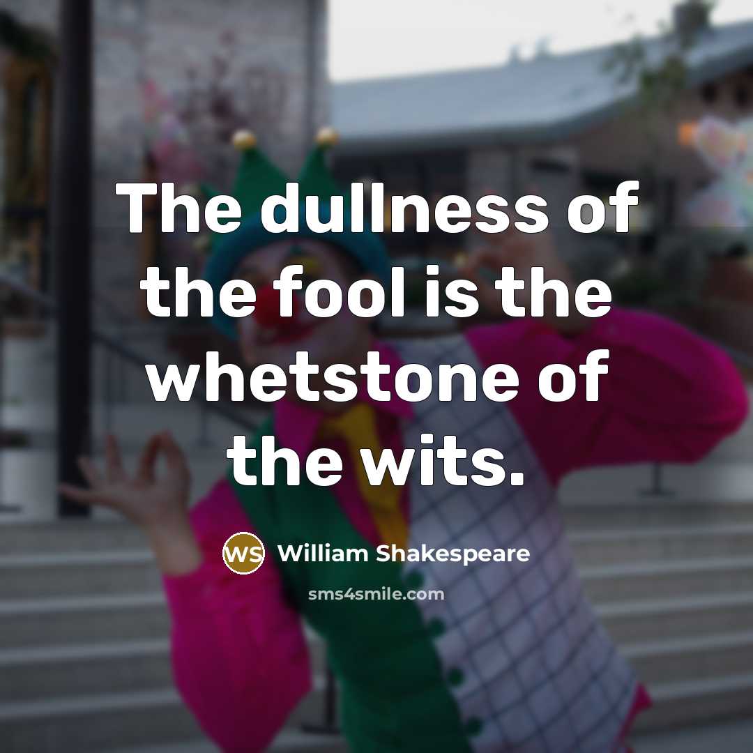 “The dullness of the fool is the whetstone of the…” quote by William Shakespeare