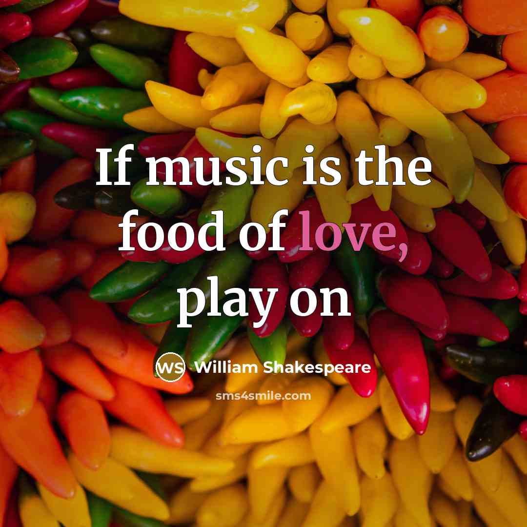 “If music is the food of love, play on…” quote by William Shakespeare