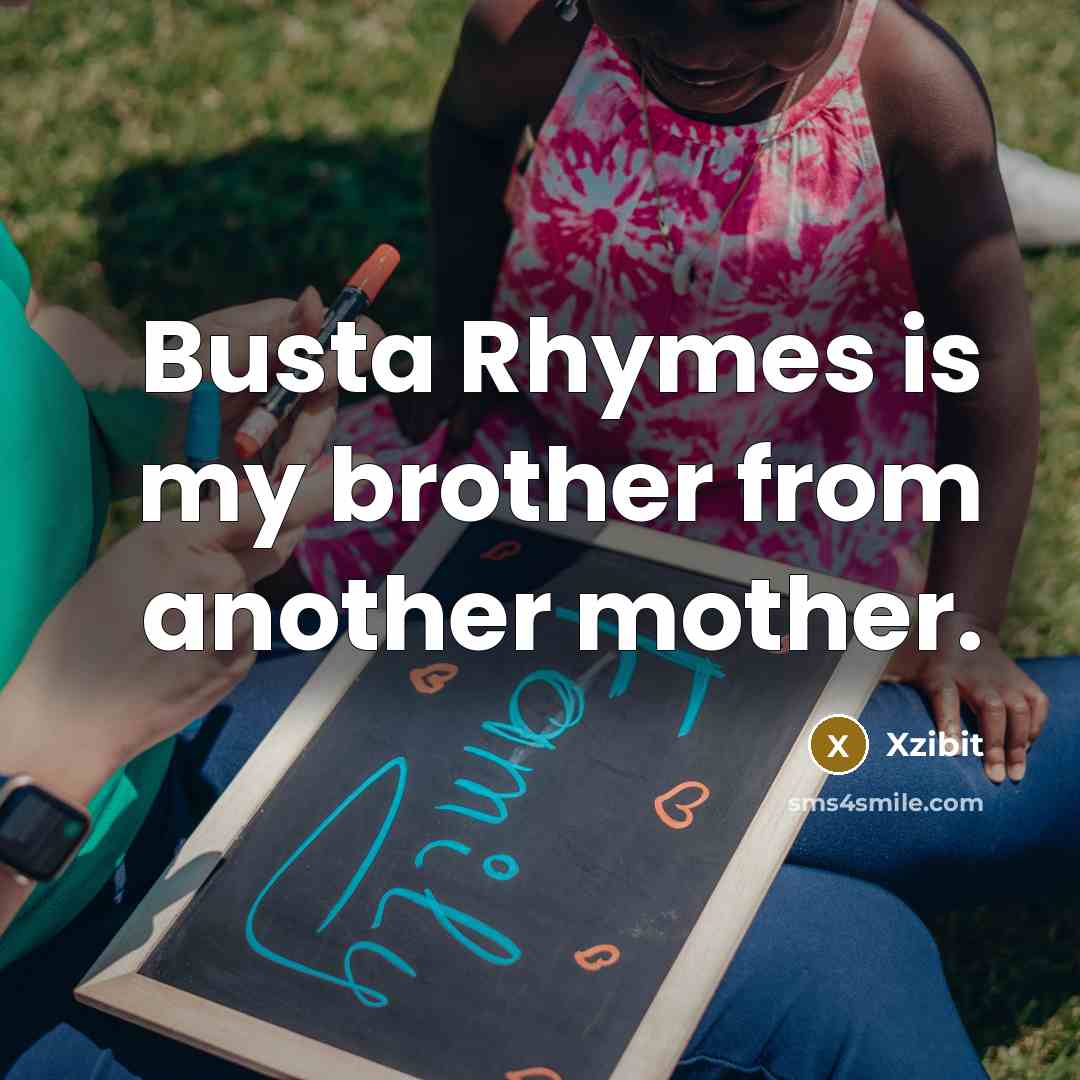 “Busta Rhymes is my brother from another mother.…” quote by Xzibit