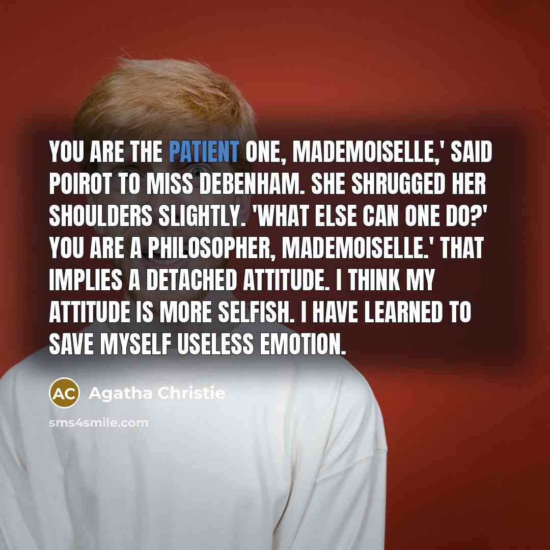 “You are the patient one, Mademoiselle,' said Poirot to Miss…” quote by Agatha Christie