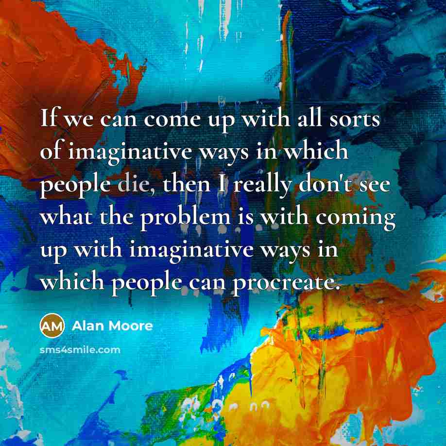 “If we can come up with all sorts of imaginative…” quote by Alan Moore