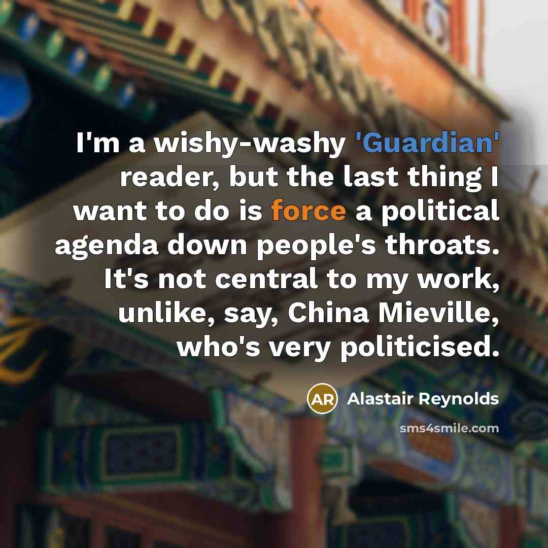 “I'm a wishy-washy 'Guardian' reader, but the last thing I…” quote by Alastair Reynolds