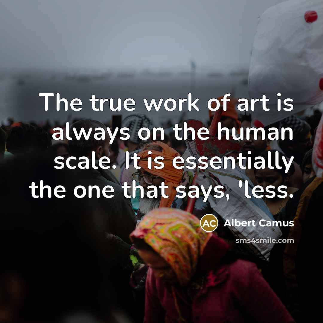“The true work of art is always on the human…” quote by Albert Camus