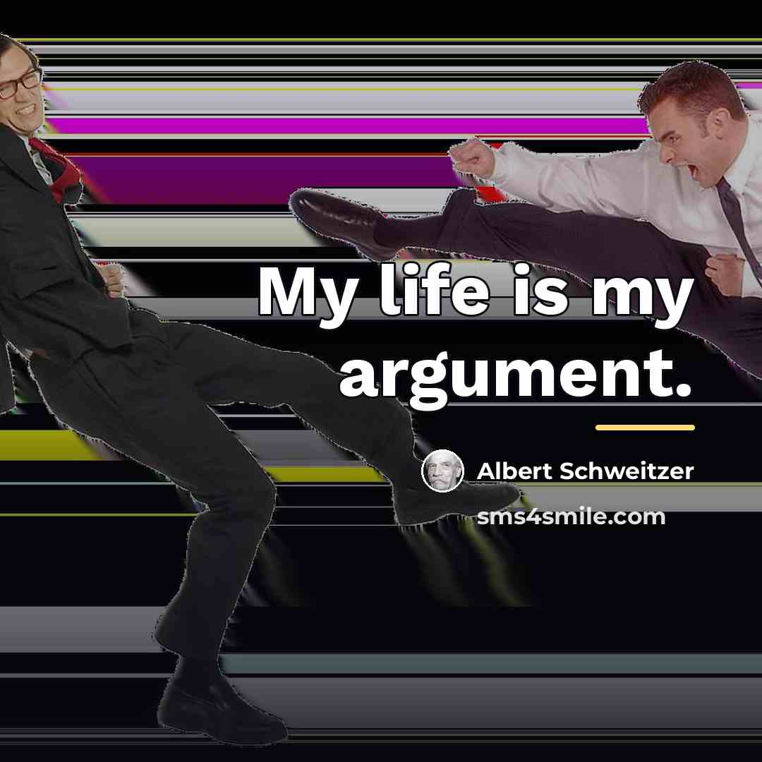 “My life is my argument.…” quote by Albert Schweitzer