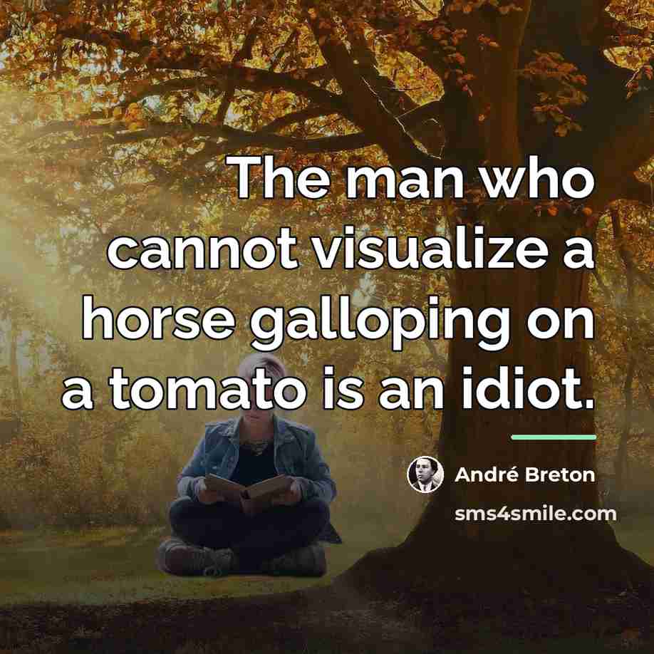 “The man who cannot visualize a horse galloping on a…” quote by Andre Breton