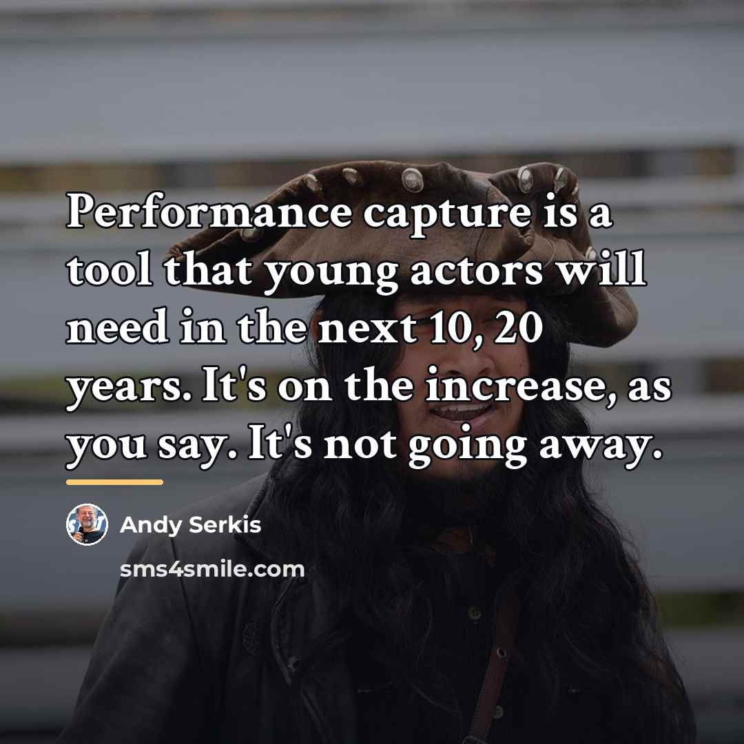 “Performance capture is a tool that young actors will need…” quote by Andy Serkis