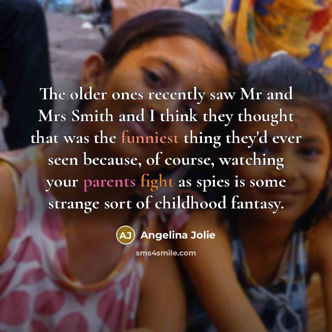 “The older ones recently saw Mr and Mrs Smith and…” quote by Angelina Jolie