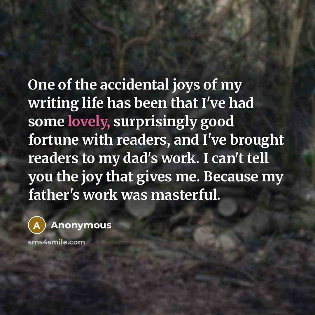 “One of the accidental joys of my writing life has…” quote by Anonymous