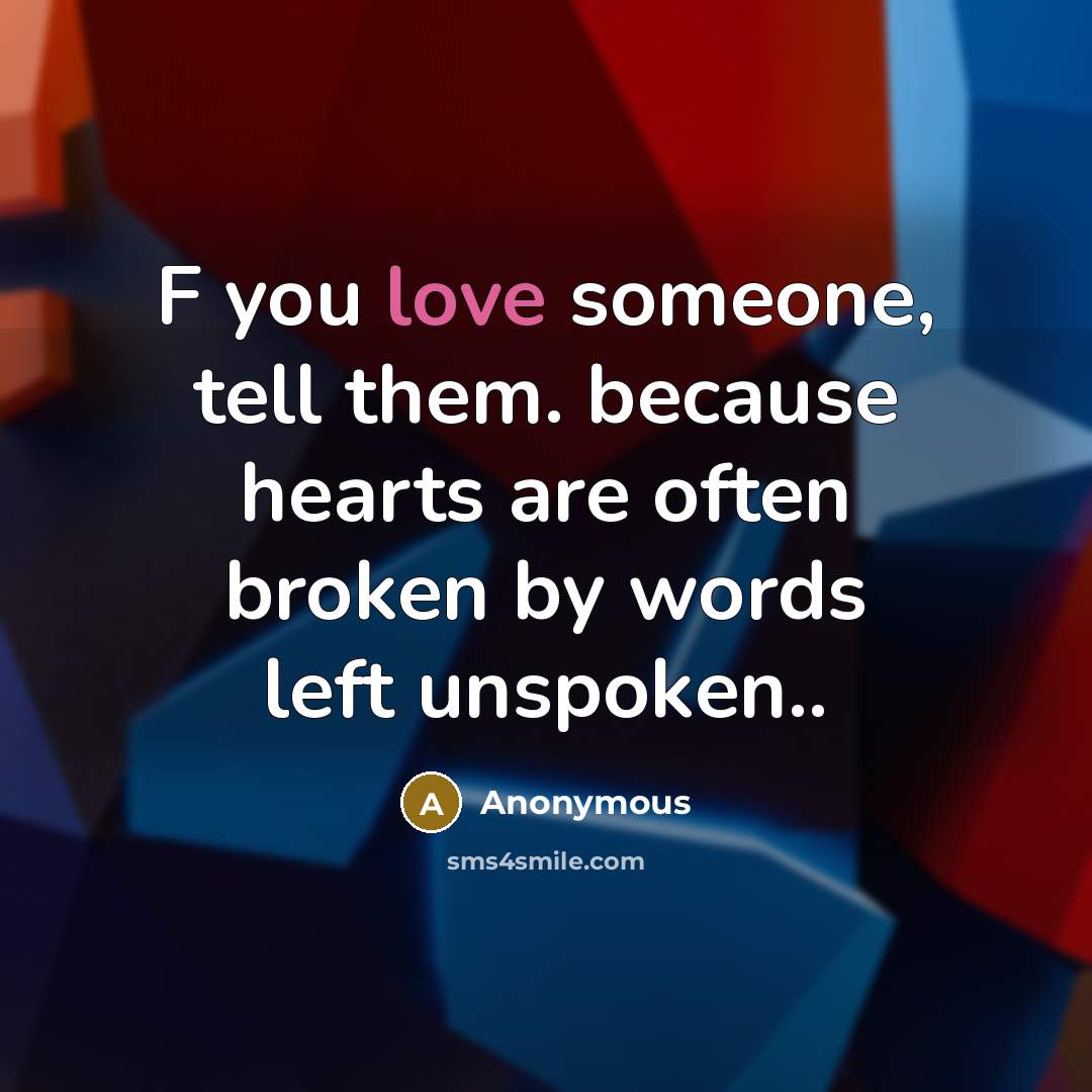 “F you love someone, tell them. because hearts are often…” quote by Anonymous
