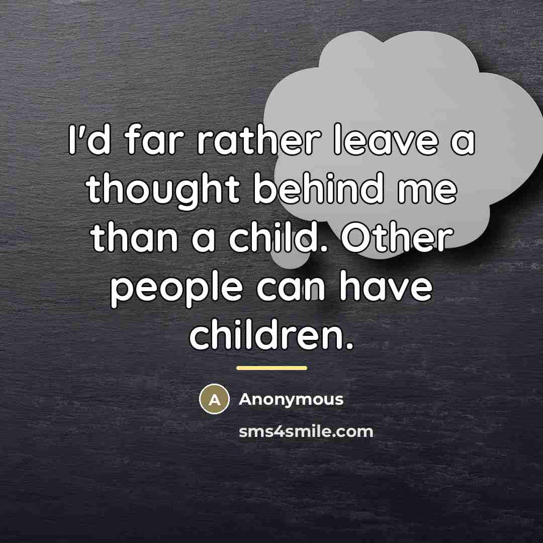 “I'd far rather leave a thought behind me than a…” quote by Anonymous