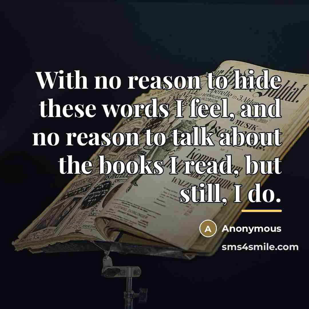 “With no reason to hide these words I feel, and…” quote by Anonymous