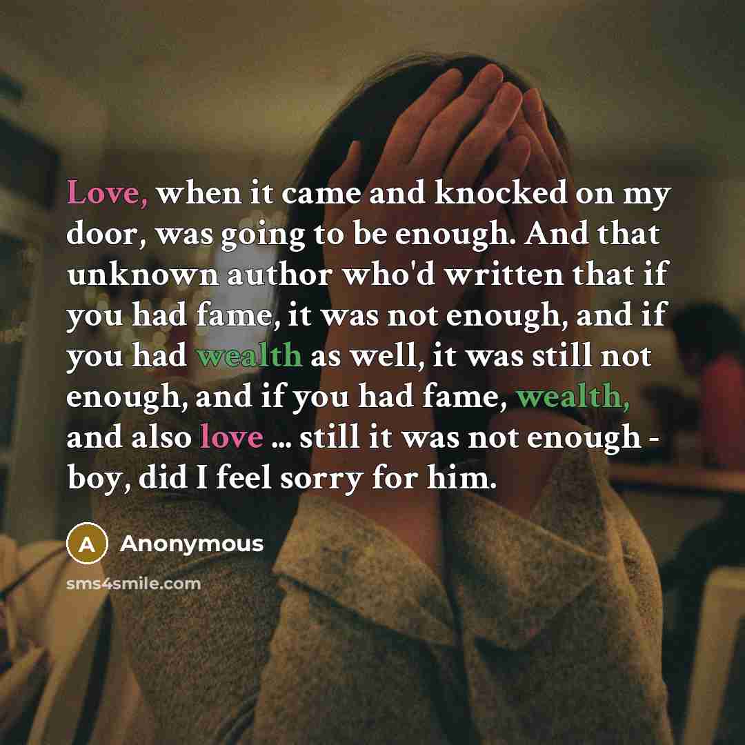 “Love, when it came and knocked on my door, was…” quote by Anonymous