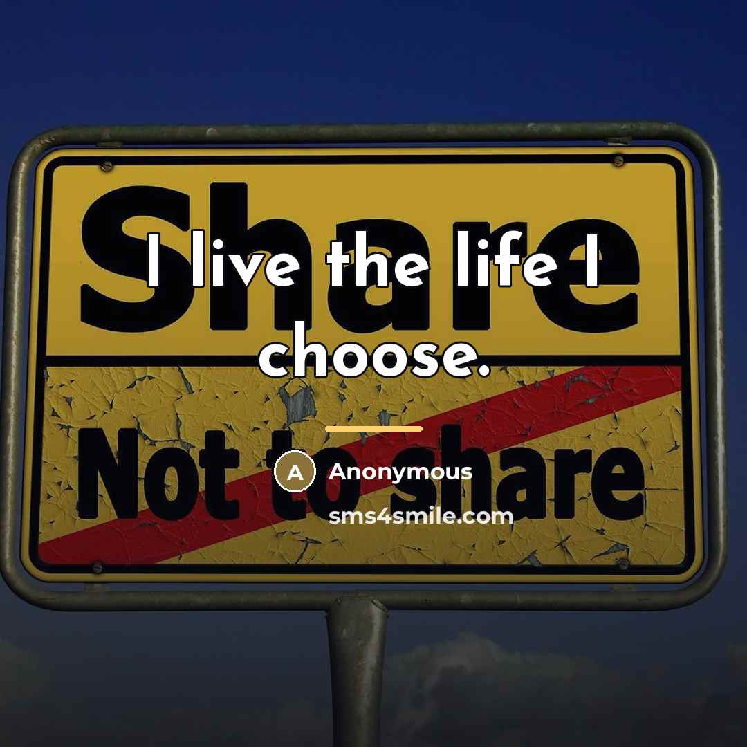 “I live the life I choose.…” quote by Anonymous