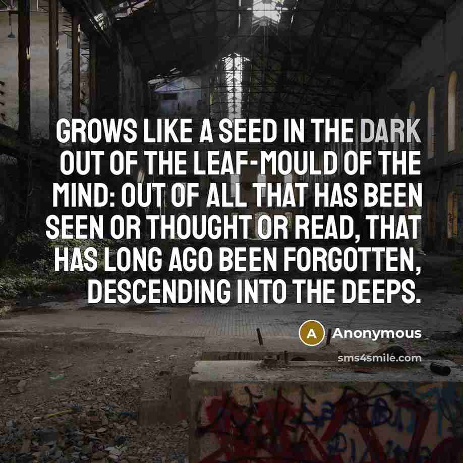 “grows like a seed in the dark out of the…” quote by Anonymous