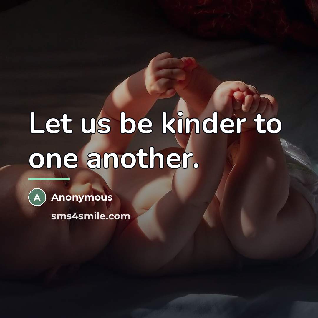 “Let us be kinder to one another.…” quote by Anonymous