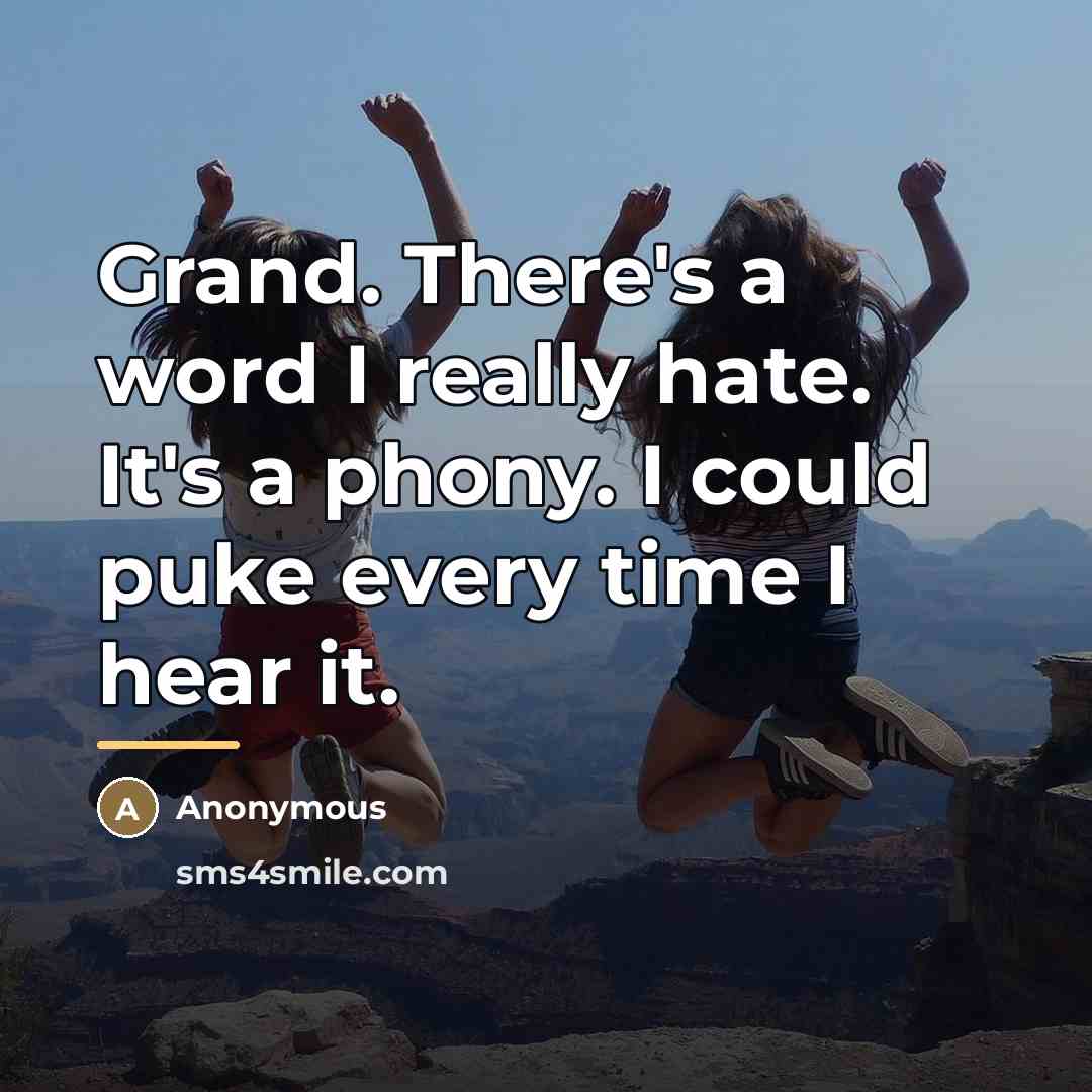 “Grand. There's a word I really hate. It's a phony.…” quote by Anonymous