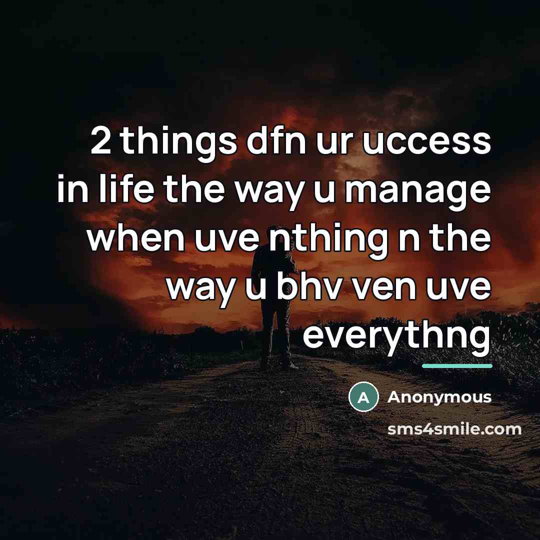 “2 things dfn ur uccess in life the way u…” quote by Anonymous