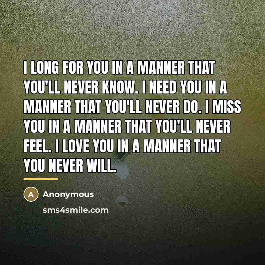 “I long for you in a manner that you'll never…” quote by Anonymous