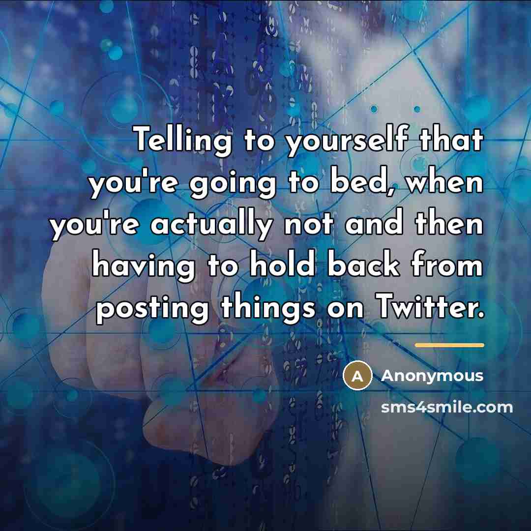 “Telling to yourself that you're going to bed, when you're…” quote by Anonymous