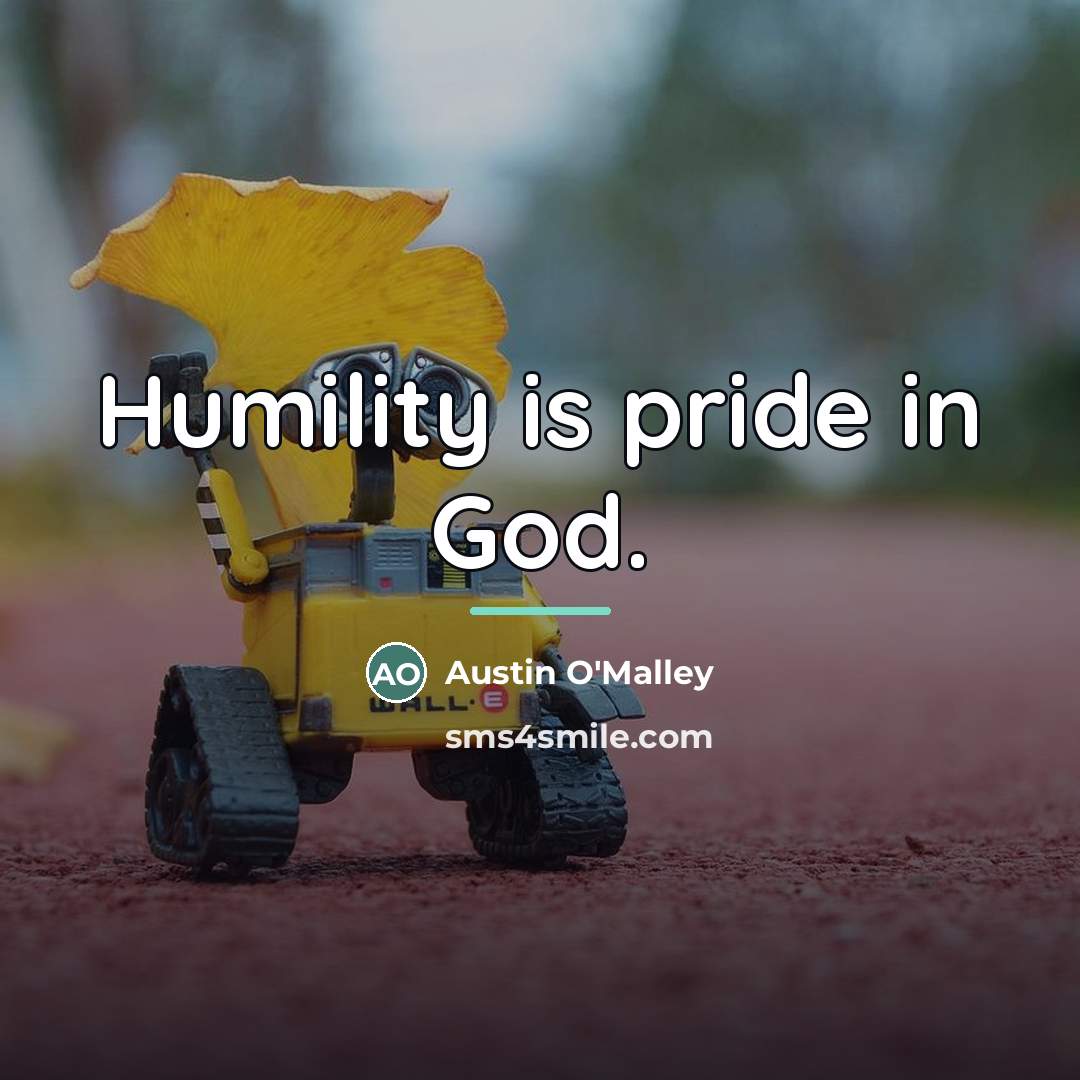 “Humility is pride in God.…” quote by Austin O'Malley