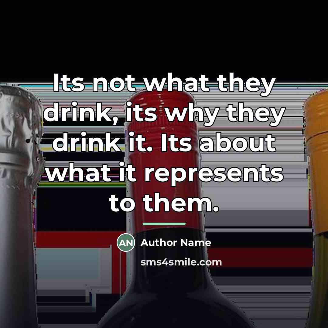 “Its not what they drink, its why they drink it.…” quote by Author Name