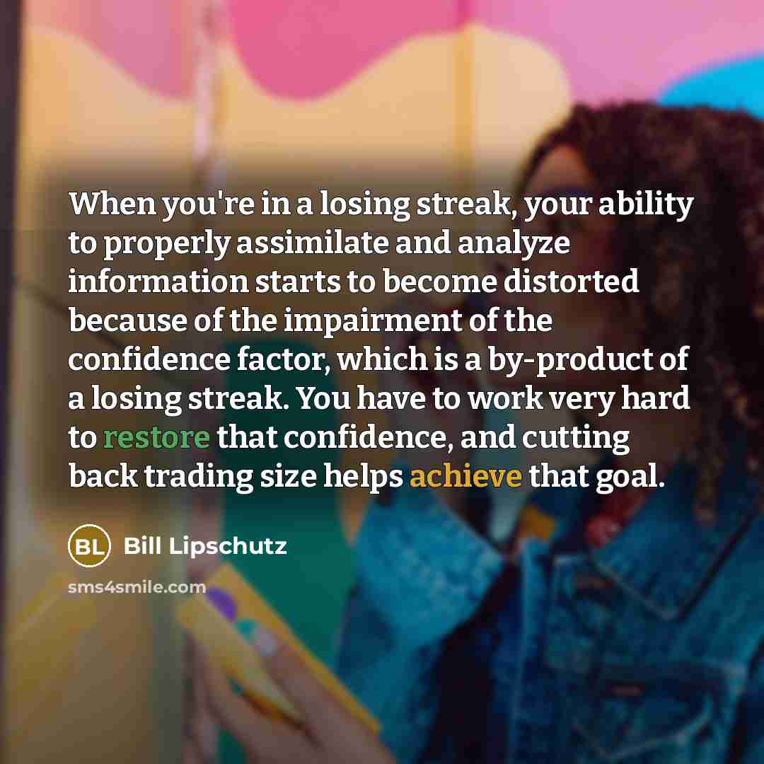“When you're in a losing streak, your ability to properly…” quote by Bill Lipschutz