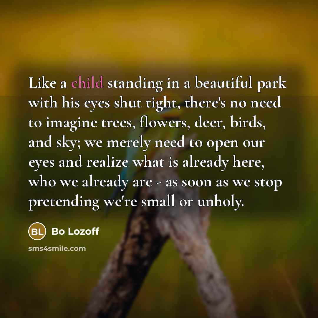 “Like a child standing in a beautiful park with his…” quote by Bo Lozoff