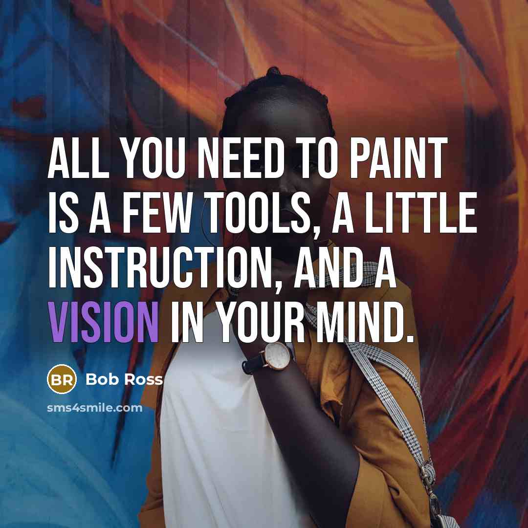 “All you need to paint is a few tools, a…” quote by Bob Ross