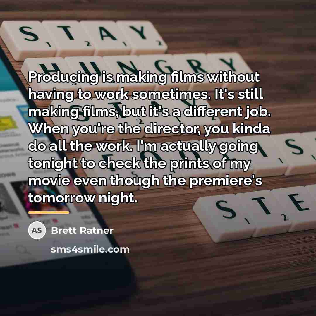 “Producing is making films without having to work sometimes. It's…” quote by Brett Ratner